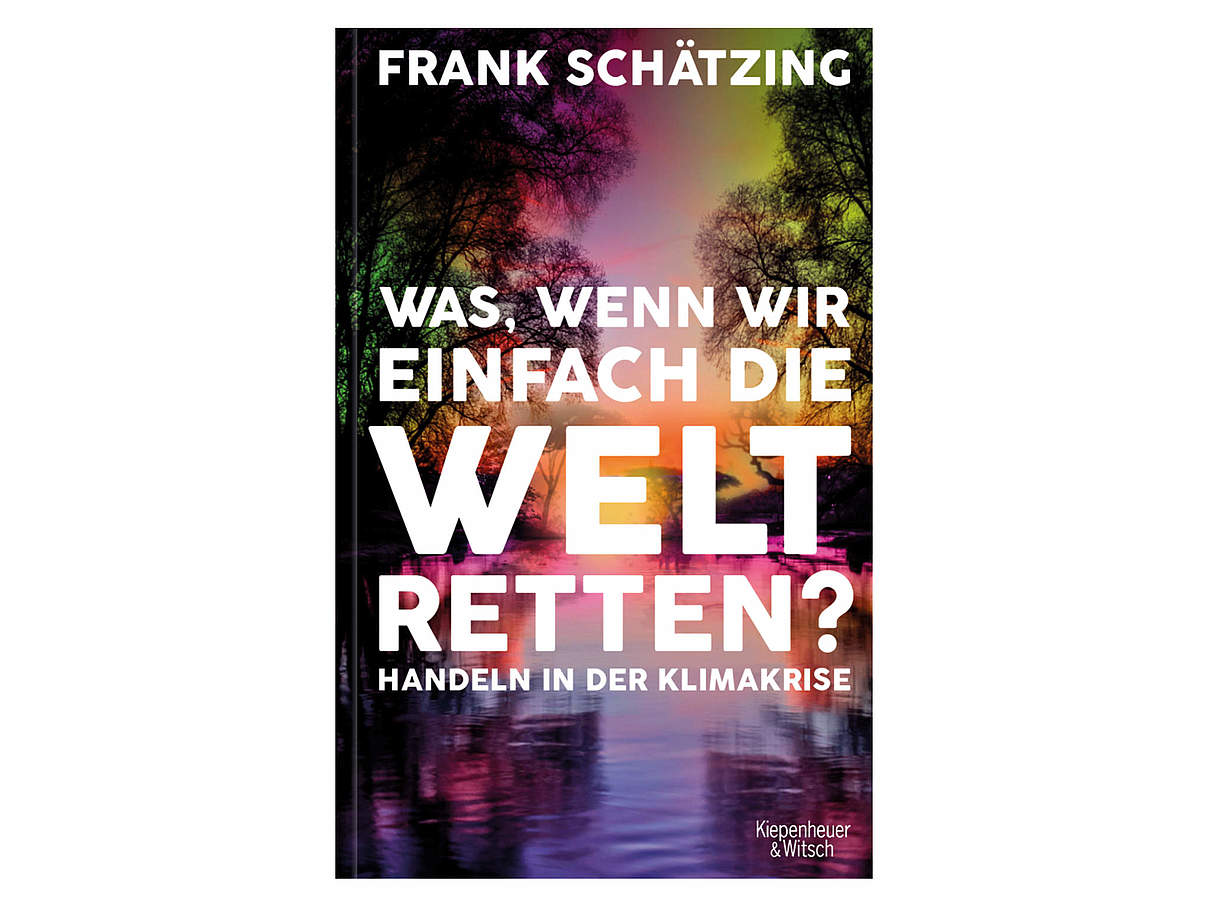 Was, wenn wir einfach die Welt retten? © Kiepenheuer & Witsch Was, wenn wir einfach die Welt retten? © Kiepenheuer & Witsch